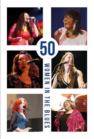 50 Women in the Blues by Jennifer Noble, Jennifer Noble, Zoë Howe, Irma Thomas, Larkin Poe, Ruthie Foster, Connie Lush, Dana Gillespie, Deitra Farr, Susan Tedeschi, Dona Oxford, Shemekia Copeland, 9780993220784
