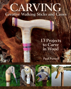 Carving Creative Walking Sticks and Canes (13 Projects to Carve in Wood) by Paul Purnell, 9781497100114