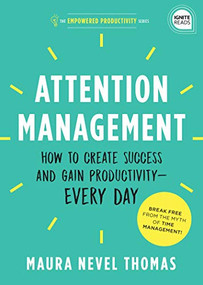 Attention Management (How to Create Success and Gain Productivity - Every Day) by Maura Thomas, 9781492689508
