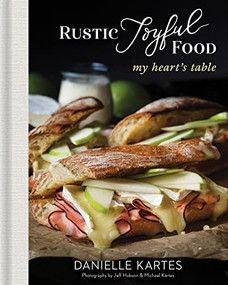 Rustic Joyful Food: My Heart's Table by Danielle Kartes, Jeff Hobson, Michael Kartes, 9781492697879