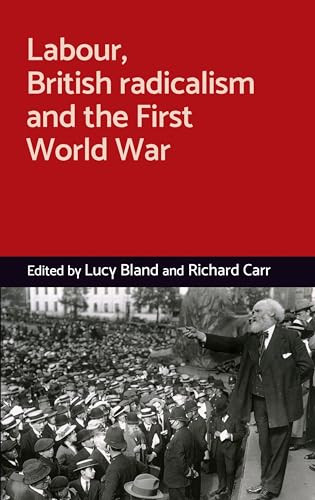 Labour, British radicalism and the First World War by Lucy Bland, Richard Carr, 9781526109309