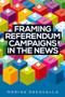 Framing referendum campaigns in the news by Marina Dekavalla, 9781526143679