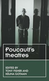 Foucault's theatres by Tony Fisher, Kélina Gotman, 9781526135704