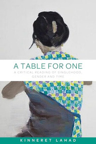 A table for one (A critical reading of singlehood, gender and time) by Kinneret Lahad, 9781526117274