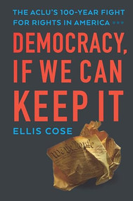 Democracy, If We Can Keep It (The ACLU's 100-Year Fight for Rights in America) by Ellis Cose, 9781620973837