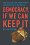 Democracy, If We Can Keep It (The ACLU's 100-Year Fight for Rights in America) by Ellis Cose, 9781620973837