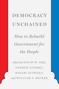 Democracy Unchained (How to Rebuild Government for the People) by David Orr, Andrew Gumbel, Bakari Kitwana, William Becker, 9781620975138
