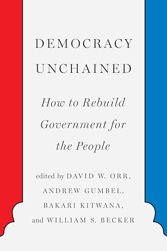 Democracy Unchained (How to Rebuild Government for the People) by David Orr, Andrew Gumbel, Bakari Kitwana, William Becker, 9781620975138