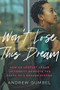 Won't Lose This Dream (How an Upstart Urban University Rewrote the Rules of a Broken System) by Andrew Gumbel, 9781620974704