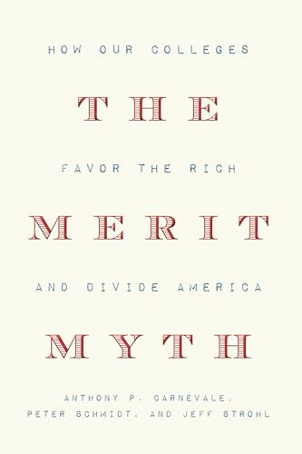 The Merit Myth (How Our Colleges Favor the Rich and Divide America) by Anthony P. Carnevale, Peter Schmidt, Jeff Strohl, 9781620974865