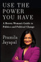 Use the Power You Have (A Brown Woman's Guide to Politics and Political Change) by Pramila Jayapal, 9781620971437