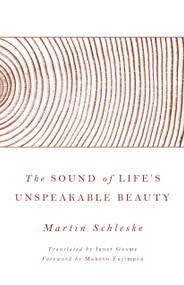 The Sound of Life's Unspeakable Beauty by Martin Schleske, Makoto Fujimura, Donata Wenders, Janet Gesme, 9780802876140