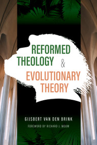 Reformed Theology and Evolutionary Theory by Gijsbert Van den Brink, 9780802874429