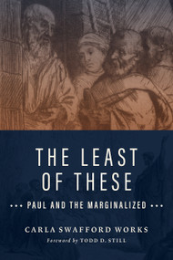 The Least of These (Paul and the Marginalized) by Carla Swafford Works, 9780802874467
