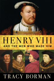Henry VIII (And the Men Who Made Him) - 9780802128430 by Tracy Borman