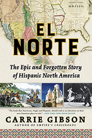El Norte (The Epic and Forgotten Story of Hispanic North America) - 9780802148360 by Carrie Gibson, 9780802148360