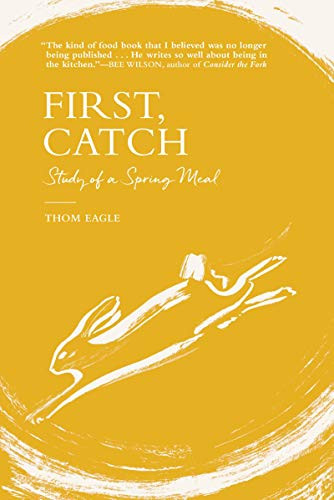 First, Catch (Study of a Spring Meal) by Thom Eagle, 9780802148223