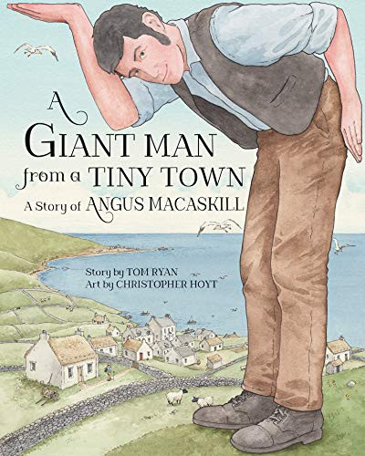 A Giant Man from a Tiny Town (A Story of Angus MacAskill) by Tom Ryan, Christopher Hoyt, 9781771086547