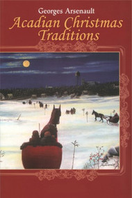 Acadian Christmas Traditions by George Arsenault, 9781894838269
