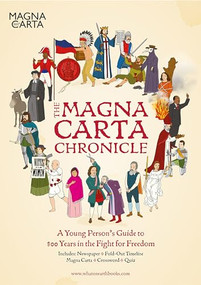The Magna Carta Chronicle (A Young Person's Guide to 800 Years in the Fight for Freedom) by Christopher Lloyd, Patrick Skipworth, Andy Forshaw, 9780993019913