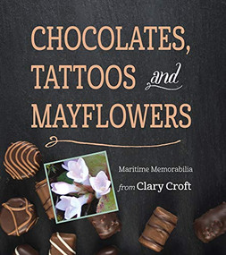 Chocolates, Tattoos, and Mayflowers (Maritime Memorabilia from Clary Croft) by Clary Croft, 9781771087599