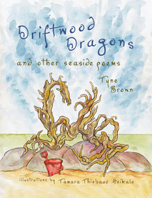 Driftwood Dragons (and other Seaside Poems) by Tyne Brown, Tamara Thiébaux Heikalo, 9781551098937