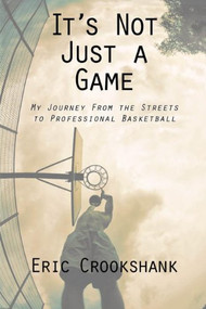 It's Not Just a Game (My Journey From the Streets to Professional Basketball) by Eric Crookshank, 9781551099590