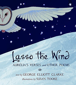 Lasso the Wind (Aurelia's Verses and other Poems) by George Elliott Clarke, Susan Tooke, 9781771080507