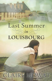 Last Summer in Louisbourg by Claire Mowat, 9781551098944