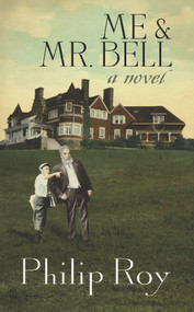 Me & Mr. Bell by Philip Roy, 9781771085069
