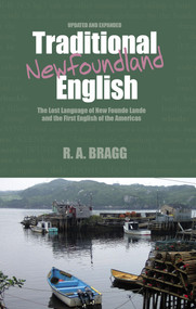 Traditional Newfoundland English (The First English Language of North America) by Russell A. Bragg, 9781771085144