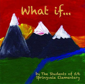What If ? - Springvale by Springvale Elementary, 9781894838658