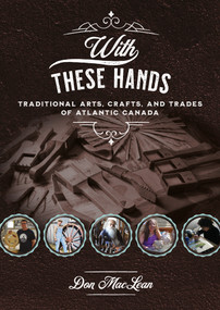 With These Hands (Traditional Arts, Crafts, and Trades of Atlantic Canada) by Don MacLean, 9781771087315