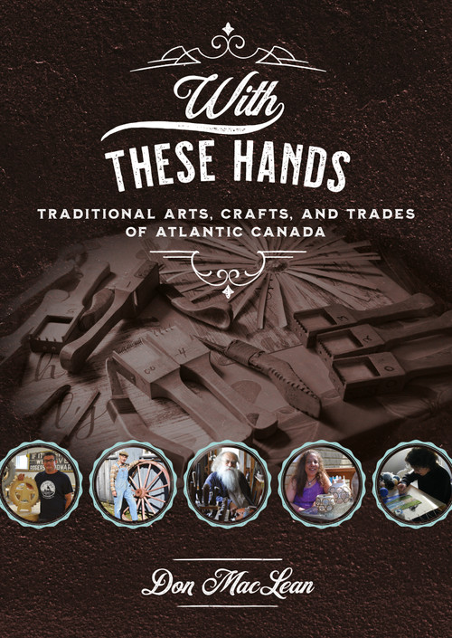 With These Hands (Traditional Arts, Crafts, and Trades of Atlantic Canada) by Don MacLean, 9781771087315