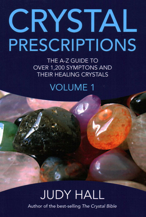 Crystal Prescriptions (The A-Z Guide to Over 1,200 Symptoms and Their Healing Crystals) by Judy Hall, 9781905047406