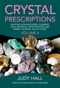 Crystal Prescriptions (Crystals for Ancestral Clearing, Soul Retrieval, Spirit Release and Karmic Healing. An A-Z Guide.) by Judy Hall, 9781785354557