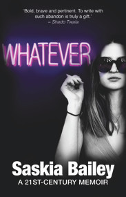 Whatever (A 21st-Century Memoir) by Saskia Bailey, 9781928420385