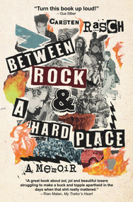 Between Rock & a Hard Place (A Memoir) by Carsten Rasch, 9781928420361