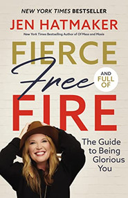 Fierce, Free, and Full of Fire (The Guide to Being Glorious You) by Jen Hatmaker, 9780718088149