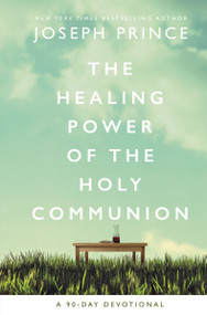 The Healing Power of the Holy Communion (A 90-Day Devotional) by Joseph Prince, 9780785229438