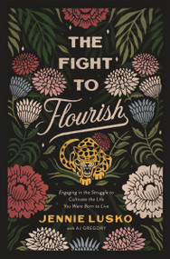 The Fight to Flourish (Engaging in the Struggle to Cultivate the Life You Were Born to Live) by Jennie Lusko, A. J. Gregory, 9780785232148