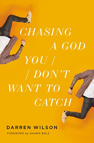 Chasing a God You Don't Want to Catch (Looking at the Honest Questions, Doubts, and Fears Christians Have About God) by Darren Wilson, 9780785233107