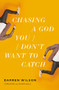 Chasing a God You Don't Want to Catch (Looking at the Honest Questions, Doubts, and Fears Christians Have About God) by Darren Wilson, 9780785233107