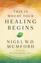 This Is Where Your Healing Begins (A Guide to Equipping Your Healing Ministry) by Nigel Mumford, 9780785233169