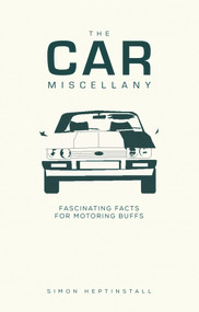The Car Miscellany (Fascinating Facts for Motoring Buffs) by Simon Heptinstall, 9780749581848