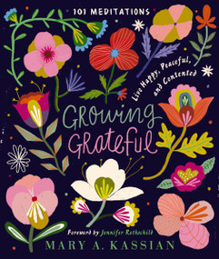 Growing Grateful (Live Happy, Peaceful, and Contented (A 101-Day Devotional)) by Mary A. Kassian, Jennifer Rothschild, 9781400209385