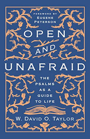 Open and Unafraid (The Psalms as a Guide to Life) by W. David O.  Taylor, Eugene Peterson, 9781400210473