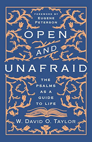 Open and Unafraid (The Psalms as a Guide to Life) by W. David O.  Taylor, Eugene Peterson, 9781400210473