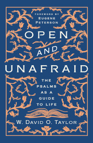 Open and Unafraid (The Psalms as a Guide to Life) by W. David O.  Taylor, Eugene Peterson, 9781400210473
