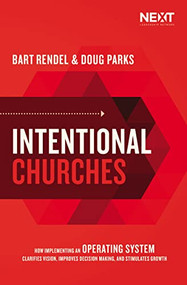 Intentional Churches (How Implementing an Operating System Clarifies Vision, Improves Decision-Making, and Stimulates Growth) by Doug Parks, Bart Rendel, 9781400217182